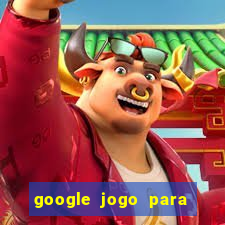 google jogo para ganhar dinheiro